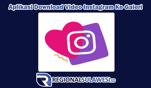 Daftar Aplikasi Download Video Instagram Ke Galeri Terbaik Tanpa Watermark