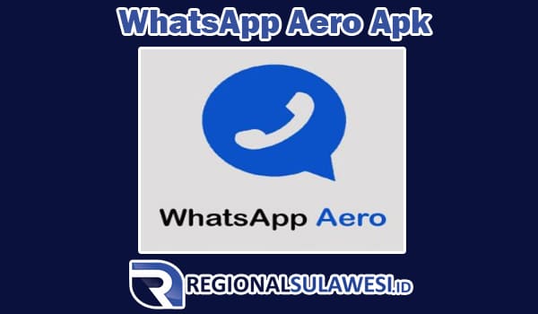 Mari Kita Mengenal Lebih Dekat Tentang WhatsApp Aero Apk
